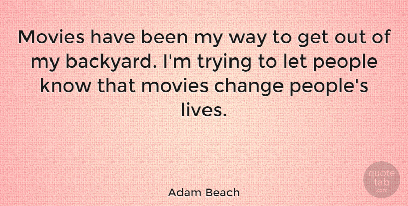 Adam Beach Quote About Change, Movies, People, Trying: Movies Have Been My Way...
