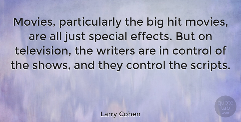 Larry Cohen Quote About Hit, Movies, Special, Writers: Movies Particularly The Big Hit...