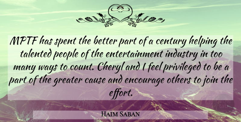 Haim Saban Quote About Cause, Century, Encourage, Entertainment, Greater: Mptf Has Spent The Better...