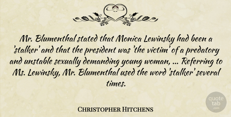 Christopher Hitchens Quote About Demanding, Lewinsky, Monica, President, Referring: Mr Blumenthal Stated That Monica...