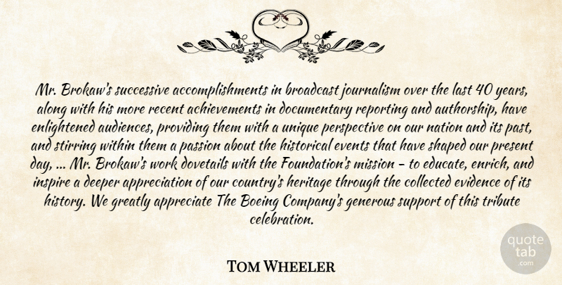 Tom Wheeler Quote About Along, Appreciate, Appreciation, Broadcast, Collected: Mr Brokaws Successive Accomplishments In...