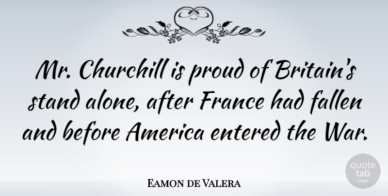 Eamon de Valera Quote About War, America, Proud: Mr Churchill Is Proud Of...