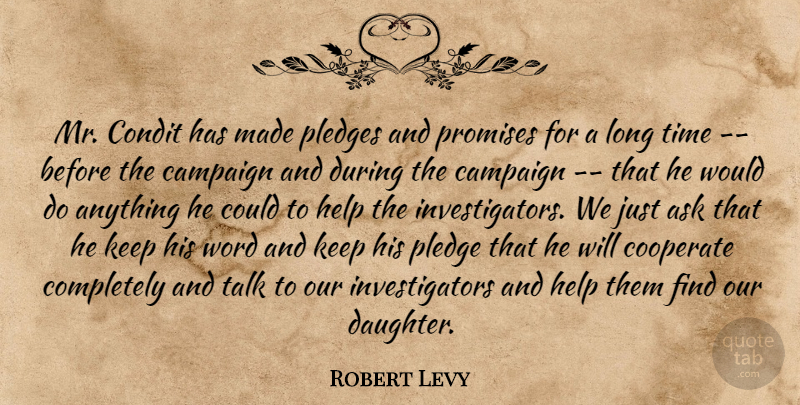 Robert Levy Quote About Ask, Campaign, Cooperate, Help, Pledge: Mr Condit Has Made Pledges...