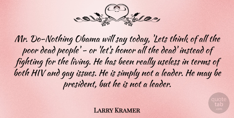 Larry Kramer Quote About Gay, Fighting, Thinking: Mr Do Nothing Obama Will...
