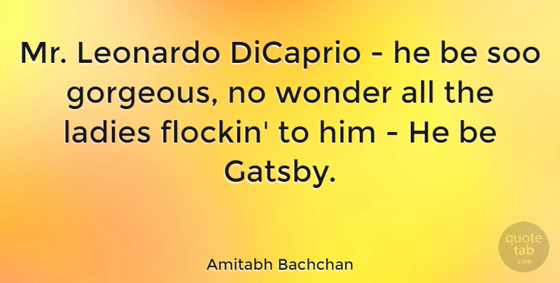 Amitabh Bachchan Quote About Gorgeous, Wonder, Leonardo: Mr Leonardo Dicaprio He Be...