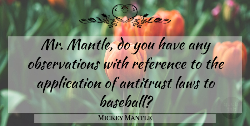 Mickey Mantle Quote About Laws, Reference: Mr Mantle Do You Have...