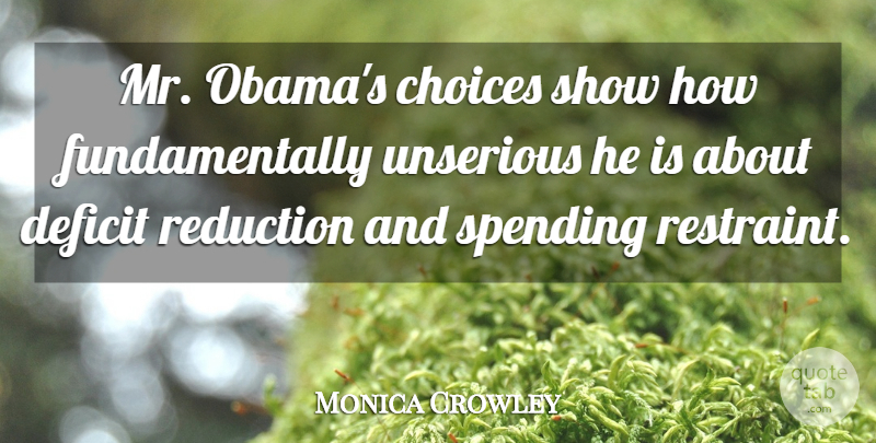 Monica Crowley Quote About Reduction: Mr Obamas Choices Show How...