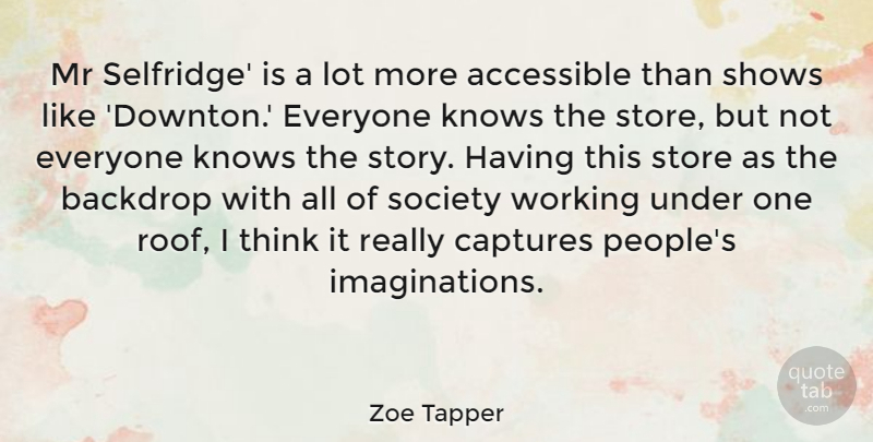 Zoe Tapper Quote About Thinking, Imagination, People: Mr Selfridge Is A Lot...