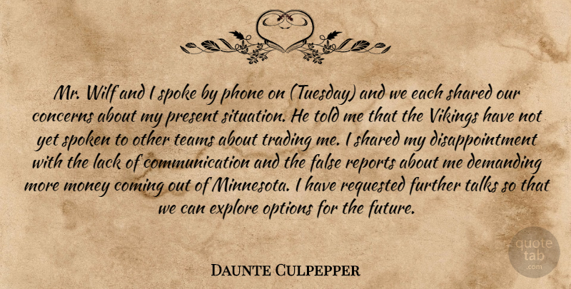 Daunte Culpepper Quote About Coming, Communication, Concerns, Demanding, Explore: Mr Wilf And I Spoke...