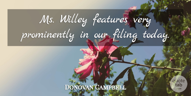 Donovan Campbell Quote About Features, Filing: Ms Willey Features Very Prominently...