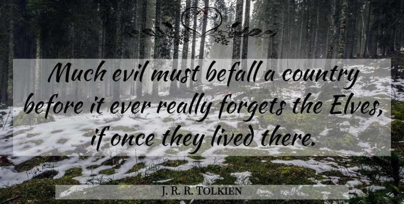 J. R. R. Tolkien Quote About Country, Evil, Magic: Much Evil Must Befall A...