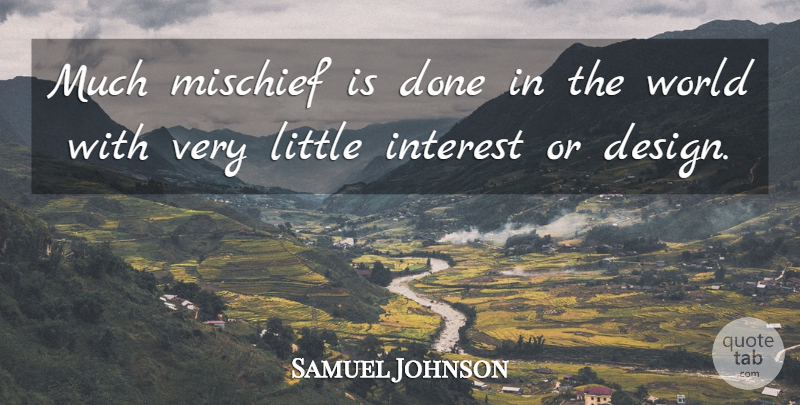 Samuel Johnson Quote About Design, World, Littles: Much Mischief Is Done In...