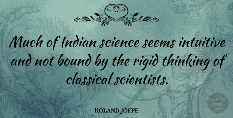 Roland Joffe Quote About Thinking, Scientist, Seems: Much Of Indian Science Seems...