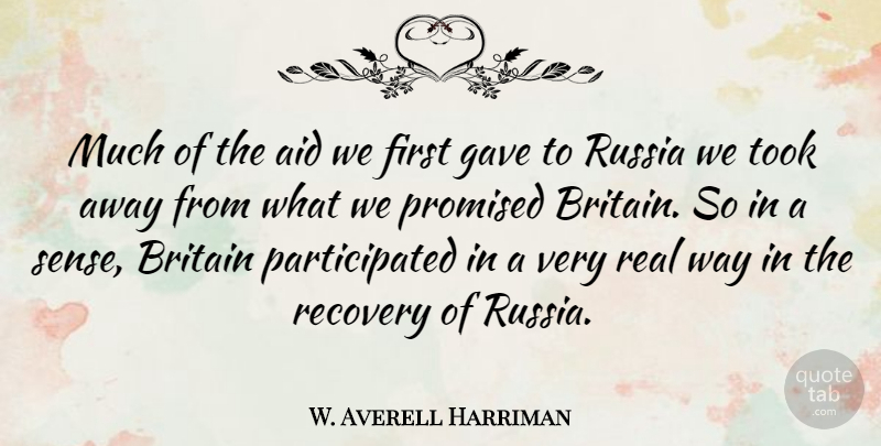 W. Averell Harriman Quote About Britain, Gave, Promised, Took: Much Of The Aid We...