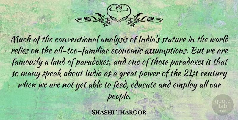 Shashi Tharoor Quote About Analysis, Century, Economic, Educate, Employ: Much Of The Conventional Analysis...