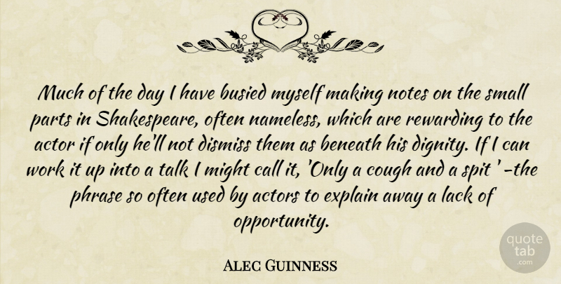 Alec Guinness Quote About Opportunity, Theatre, Phrases: Much Of The Day I...