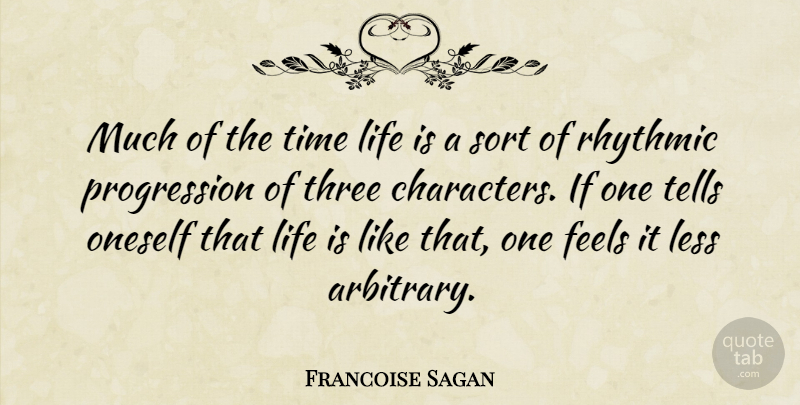 Francoise Sagan Quote About Feels, Less, Life, Oneself, Rhythmic: Much Of The Time Life...