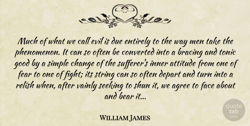 William James Quote About Attitude, Fighting, Simple: Much Of What We Call...