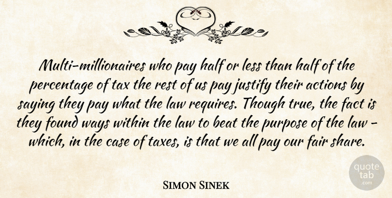 Simon Sinek Quote About Law, Purpose, Half: Multi Millionaires Who Pay Half...