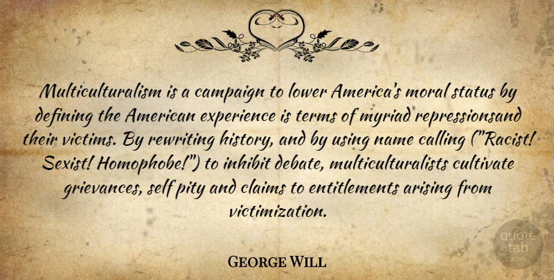 George Will Quote About Self, Names, America: Multiculturalism Is A Campaign To...