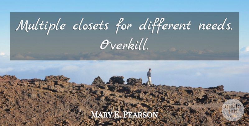 Mary E. Pearson Quote About Needs, Different, Closets: Multiple Closets For Different Needs...