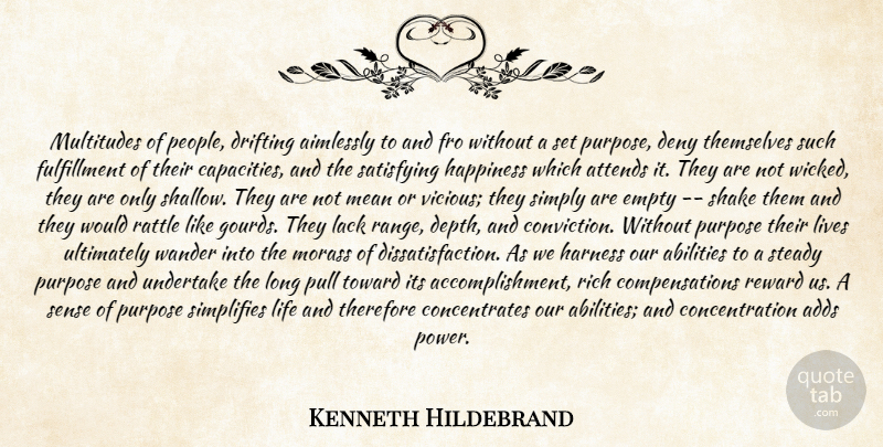 Kenneth Hildebrand Quote About Adds, Concentration, Deny, Drifting, Empty: Multitudes Of People Drifting Aimlessly...