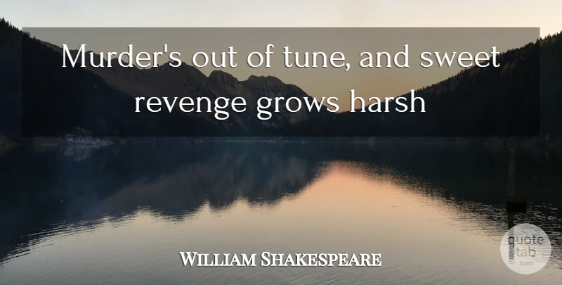 William Shakespeare Quote About Grows, Harsh, Revenge, Sweet: Murders Out Of Tune And...