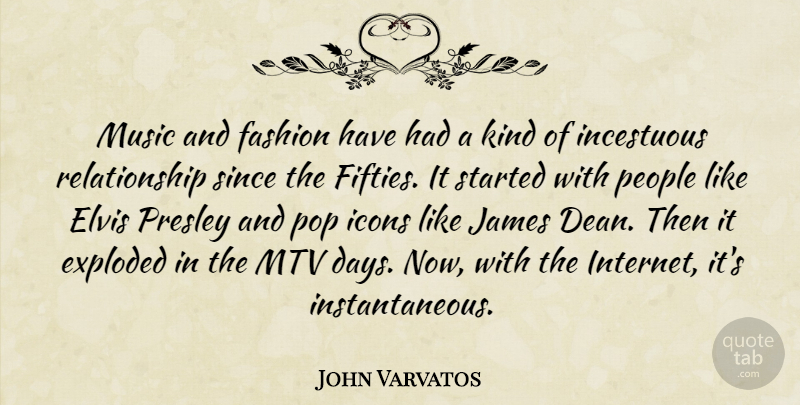 John Varvatos Quote About Elvis, Exploded, Fashion, Icons, Incestuous: Music And Fashion Have Had...