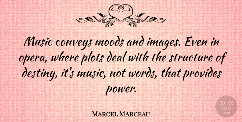 Marcel Marceau Quote About Destiny, Opera, Plot: Music Conveys Moods And Images...