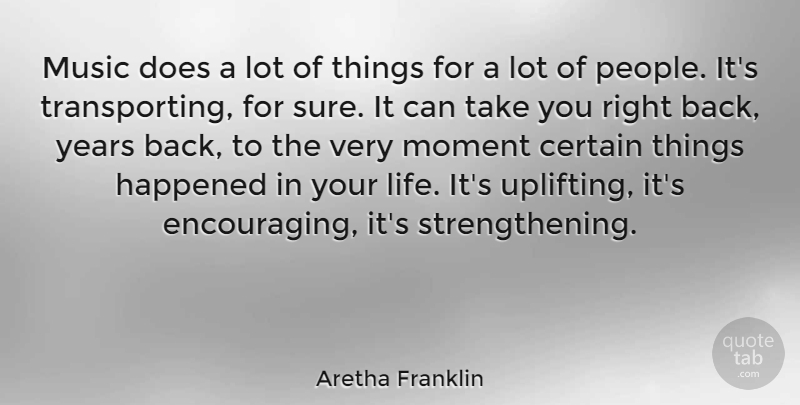 Aretha Franklin Quote About Uplifting, Years, People: Music Does A Lot Of...