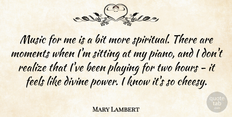 Mary Lambert Quote About Bit, Divine, Feels, Hours, Moments: Music For Me Is A...