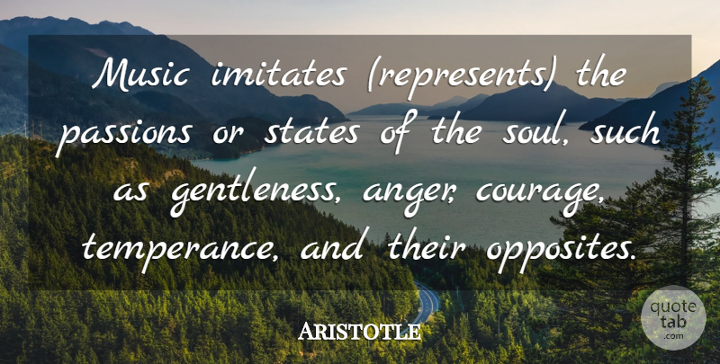 Aristotle Quote About Passion, Opposites, Soul: Music Imitates Represents The Passions...