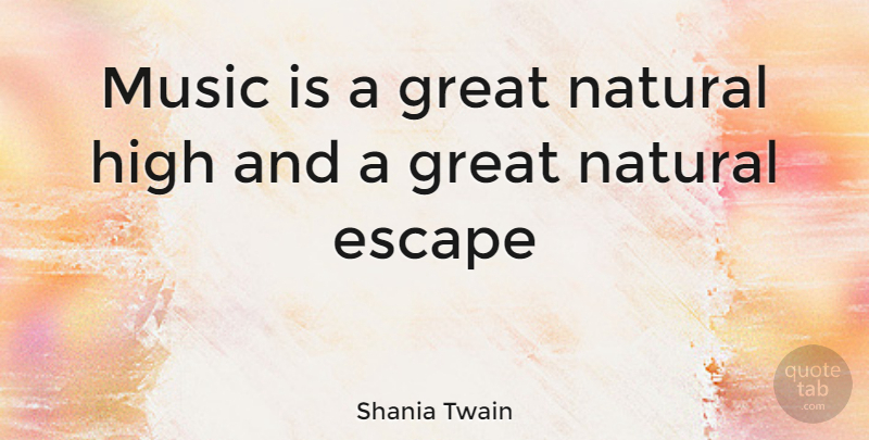 Shania Twain Quote About Natural, Music Is: Music Is A Great Natural...