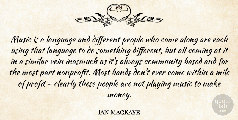 Ian MacKaye Quote About People, Community, Different: Music Is A Language And...