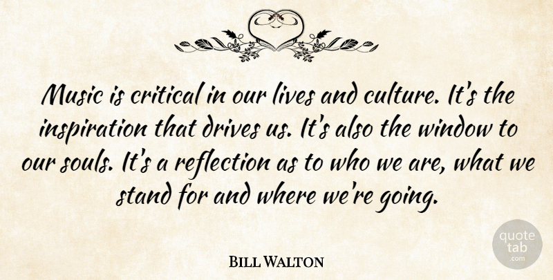 Bill Walton Quote About Inspiration, Reflection, Soul: Music Is Critical In Our...