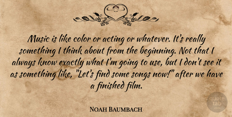 Noah Baumbach Quote About Song, Thinking, Color: Music Is Like Color Or...