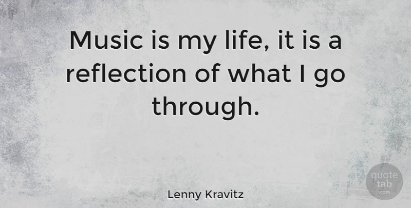Lenny Kravitz Quote About Reflection, Music Is My Life, Music Is: Music Is My Life It...