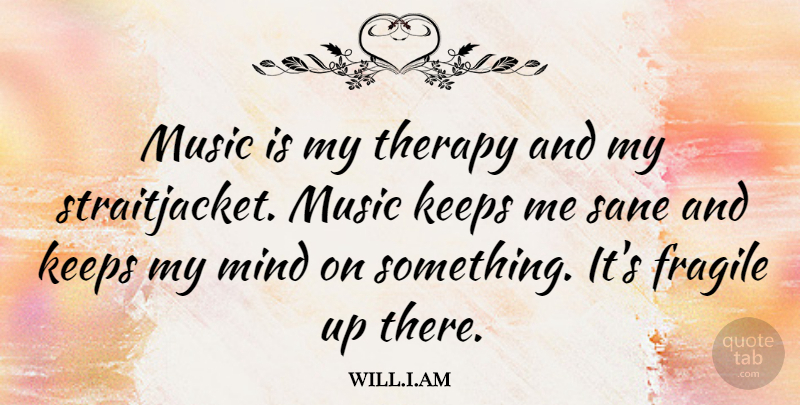 will.i.am Quote About Keeps, Mind, Music, Sane: Music Is My Therapy And...