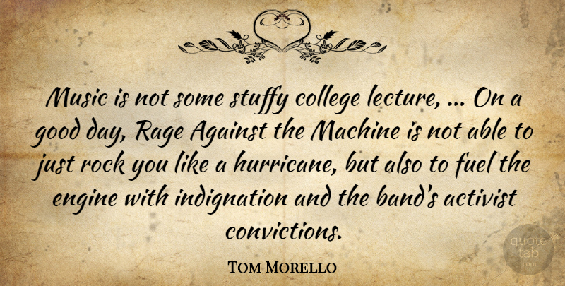Tom Morello Quote About Activist, Against, College, Engine, Fuel: Music Is Not Some Stuffy...