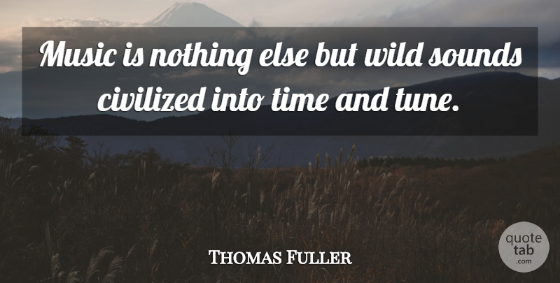 Thomas Fuller Quote About Music, Singing, Sound: Music Is Nothing Else But...