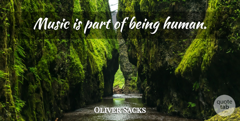 Oliver Sacks Quote About Musical, Being Human, Music Is: Music Is Part Of Being...