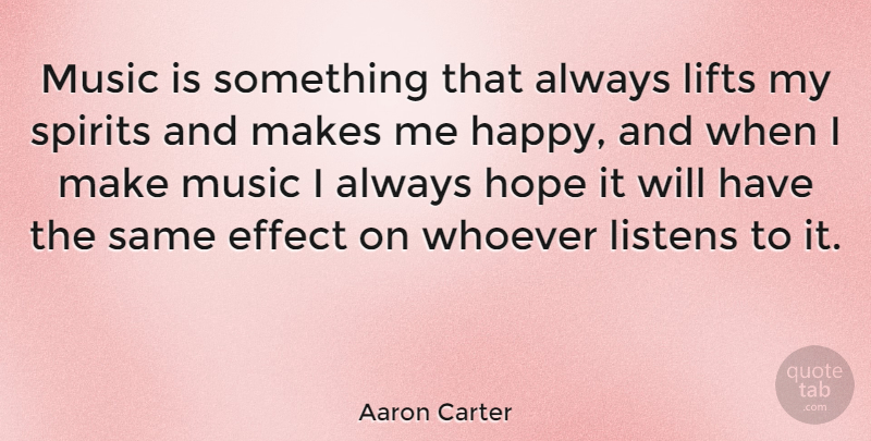 Aaron Carter Quote About Music, Spirit, Make Me Happy: Music Is Something That Always...
