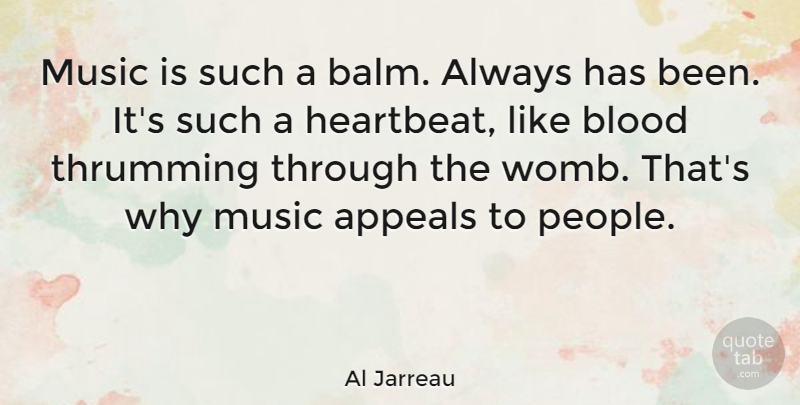 Al Jarreau Quote About Appeals, Music: Music Is Such A Balm...
