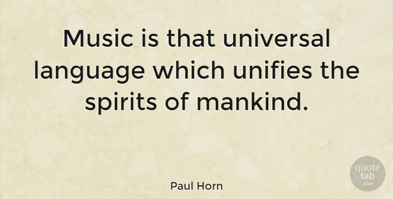 Paul Horn Quote About Music, Spirits: Music Is That Universal Language...
