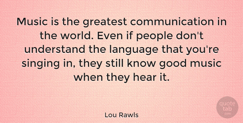 Lou Rawls Quote About Communication, People, Singing: Music Is The Greatest Communication...