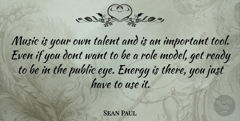 Sean Paul Quote About Eye, Role Models, Important: Music Is Your Own Talent...