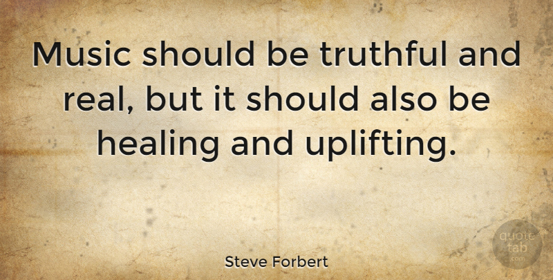 Steve Forbert Quote About Music, Truthful: Music Should Be Truthful And...