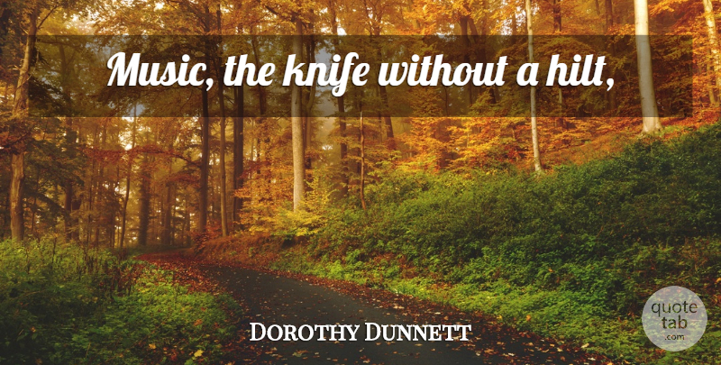 Dorothy Dunnett Quote About Knives: Music The Knife Without A...