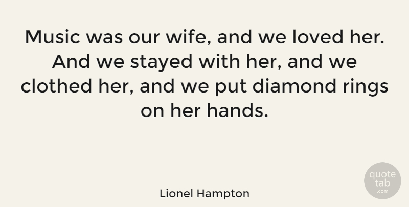 Lionel Hampton Quote About American Musician, Clothed, Diamond, Loved, Music: Music Was Our Wife And...