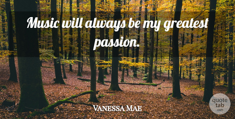 Vanessa Mae Quote About Passion: Music Will Always Be My...